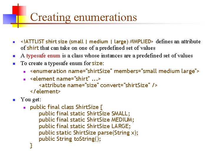 Creating enumerations n n <!ATTLIST shirt size (small | medium | large) #IMPLIED> defines Creating enumerations n n <!ATTLIST shirt size (small | medium | large) #IMPLIED> defines