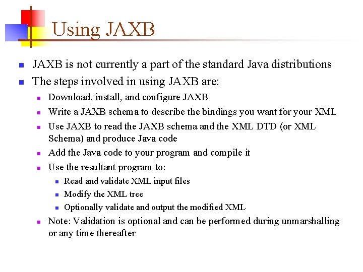 Using JAXB n n JAXB is not currently a part of the standard Java Using JAXB n n JAXB is not currently a part of the standard Java