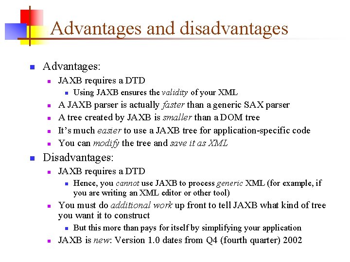 Advantages and disadvantages n Advantages: n JAXB requires a DTD n n n Using Advantages and disadvantages n Advantages: n JAXB requires a DTD n n n Using