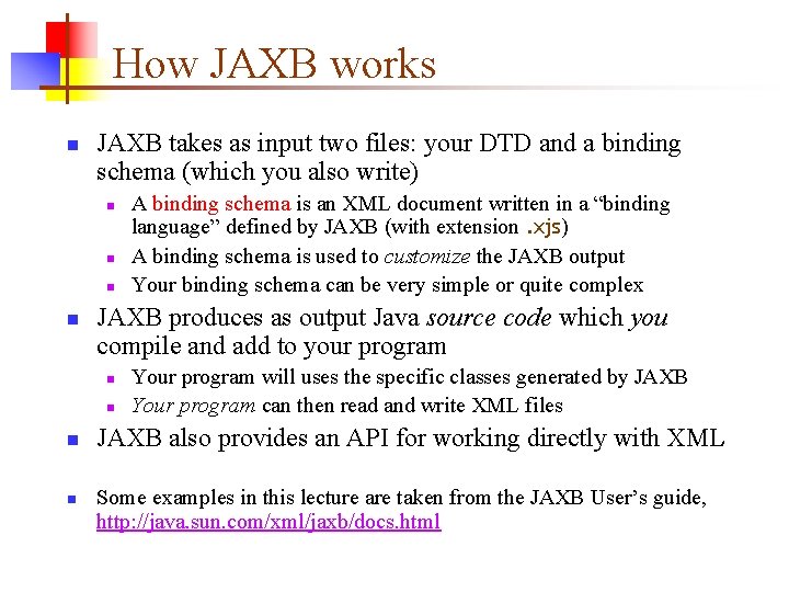 How JAXB works n JAXB takes as input two files: your DTD and a How JAXB works n JAXB takes as input two files: your DTD and a