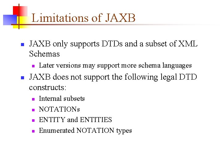 Limitations of JAXB n JAXB only supports DTDs and a subset of XML Schemas Limitations of JAXB n JAXB only supports DTDs and a subset of XML Schemas
