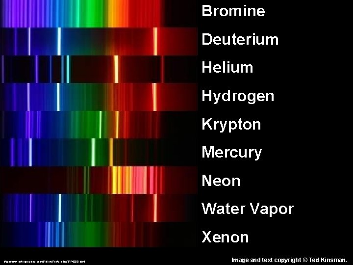 Bromine Deuterium Helium Hydrogen Krypton Mercury Neon Water Vapor Xenon http: //www. astrographics. com/Gallery.