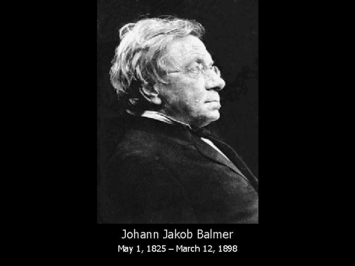 Johann Jakob Balmer May 1, 1825 – March 12, 1898 