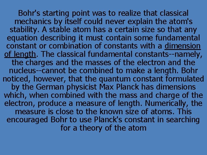 Bohr's starting point was to realize that classical mechanics by itself could never explain