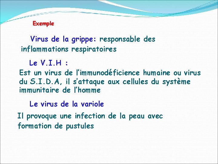 Exemple Virus de la grippe: responsable des inflammations respiratoires Le V. I. H :