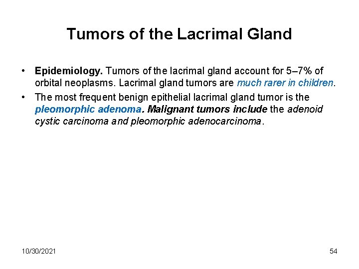 Tumors of the Lacrimal Gland • Epidemiology. Tumors of the lacrimal gland account for