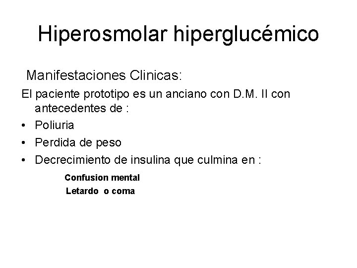 Hiperosmolar hiperglucémico Manifestaciones Clinicas: El paciente prototipo es un anciano con D. M. II