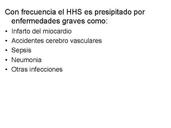 Con frecuencia el HHS es presipitado por enfermedades graves como: • • • Infarto