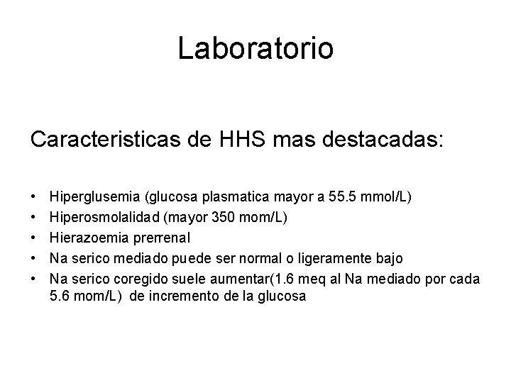 Laboratorio Caracteristicas de HHS mas destacadas: • • • Hiperglusemia (glucosa plasmatica mayor a