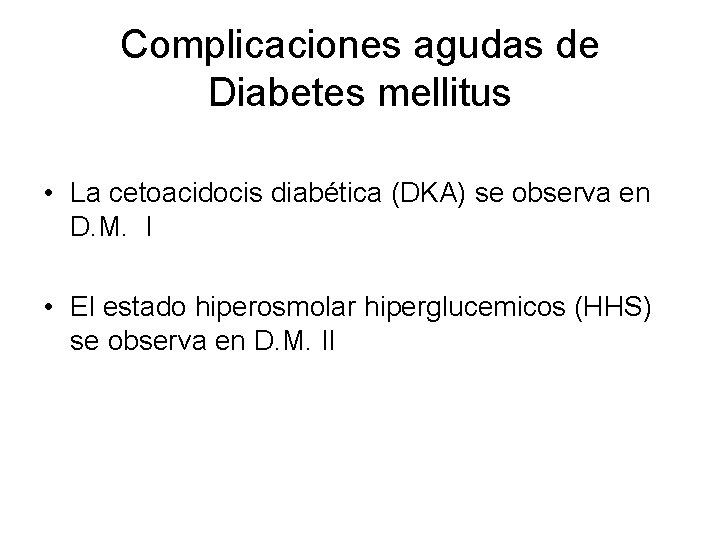 Complicaciones agudas de Diabetes mellitus • La cetoacidocis diabética (DKA) se observa en D.