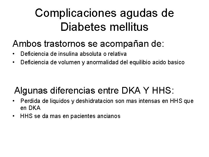 Complicaciones agudas de Diabetes mellitus Ambos trastornos se acompañan de: • Deficiencia de insulina