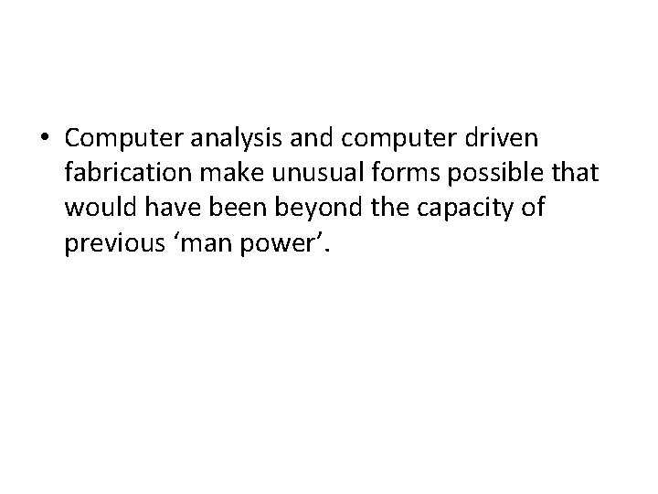  • Computer analysis and computer driven fabrication make unusual forms possible that would
