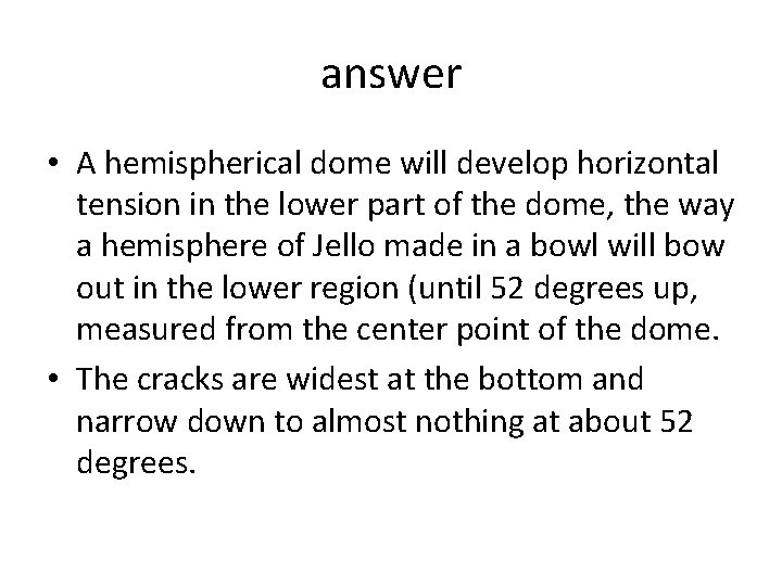 answer • A hemispherical dome will develop horizontal tension in the lower part of