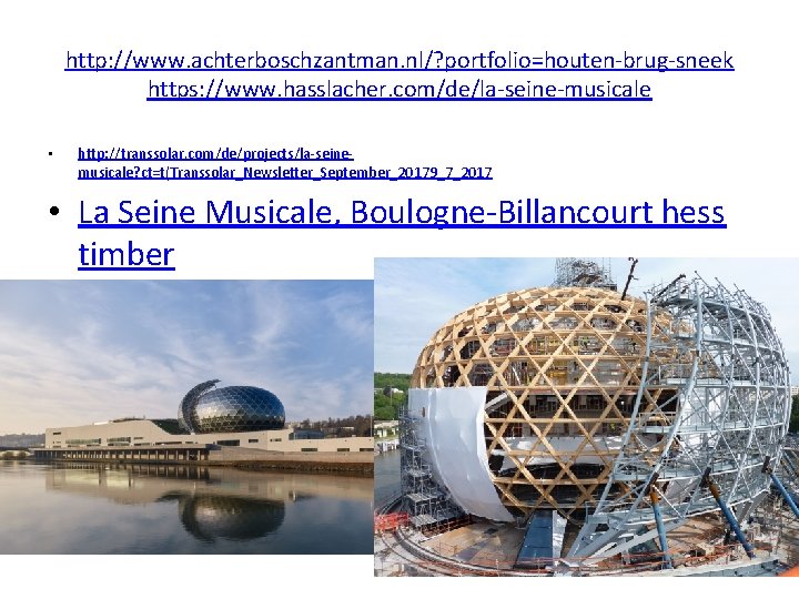 http: //www. achterboschzantman. nl/? portfolio=houten-brug-sneek https: //www. hasslacher. com/de/la-seine-musicale • http: //transsolar. com/de/projects/la-seinemusicale? ct=t(Transsolar_Newsletter_September_20179_7_2017