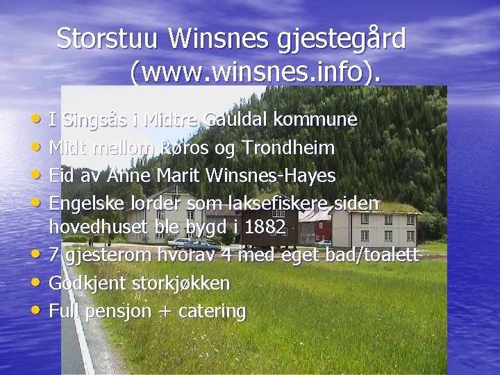 Storstuu Winsnes gjestegård (www. winsnes. info). • I Singsås i Midtre Gauldal kommune •