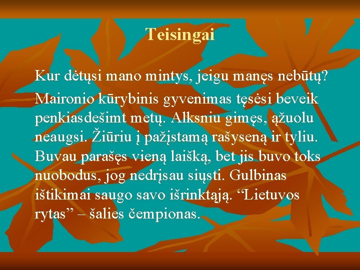 Teisingai Kur dėtųsi mano mintys, jeigu manęs nebūtų? Maironio kūrybinis gyvenimas tęsėsi beveik penkiasdešimt