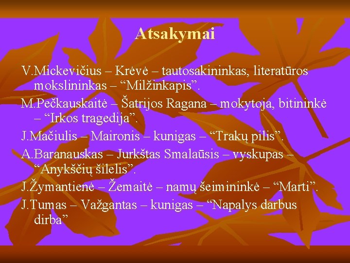 Atsakymai V. Mickevičius – Krėvė – tautosakininkas, literatūros mokslininkas – “Milžinkapis”. M. Pečkauskaitė –