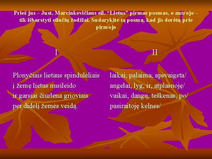 Prieš jus – Just. Marcinkevičiaus eil. “Lietus” pirmas posmas, o antrojo – tik išbarstyti