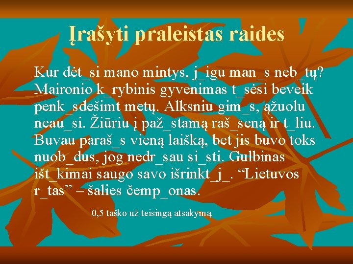 Įrašyti praleistas raides Kur dėt_si mano mintys, j_igu man_s neb_tų? Maironio k_rybinis gyvenimas t_sėsi