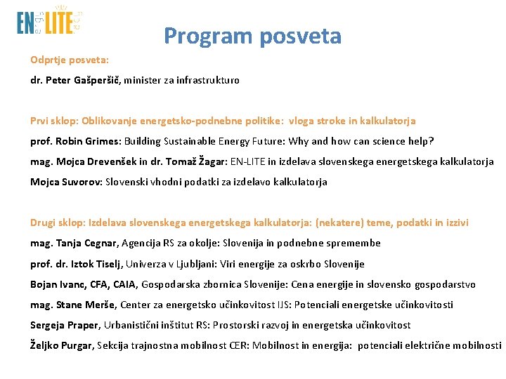 Program posveta Odprtje posveta: dr. Peter Gašperšič, minister za infrastrukturo Prvi sklop: Oblikovanje energetsko-podnebne