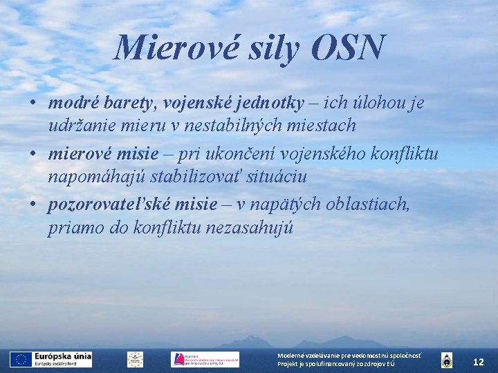 Mierové sily OSN • modré barety, vojenské jednotky – ich úlohou je udržanie mieru