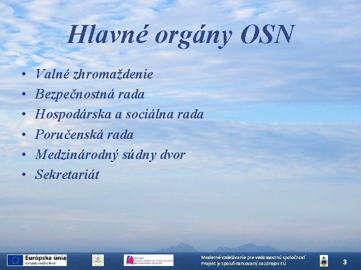 Hlavné orgány OSN • • • Valné zhromaždenie Bezpečnostná rada Hospodárska a sociálna rada