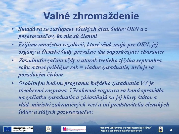 Valné zhromaždenie • Skladá sa zo zástupcov všetkých člen. štátov OSN a z pozorovateľov,