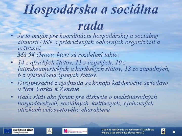 Hospodárska a sociálna rada • Je to orgán pre koordináciu hospodárskej a sociálnej činnosti