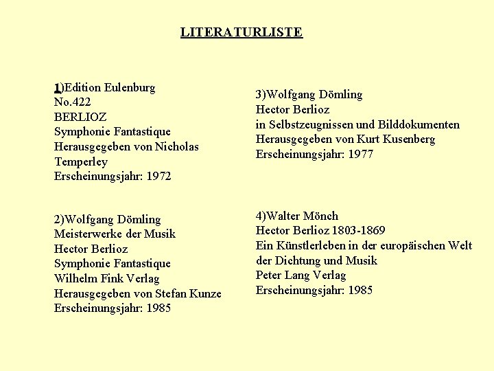 LITERATURLISTE 1)Edition Eulenburg No. 422 BERLIOZ Symphonie Fantastique Herausgegeben von Nicholas Temperley Erscheinungsjahr: 1972