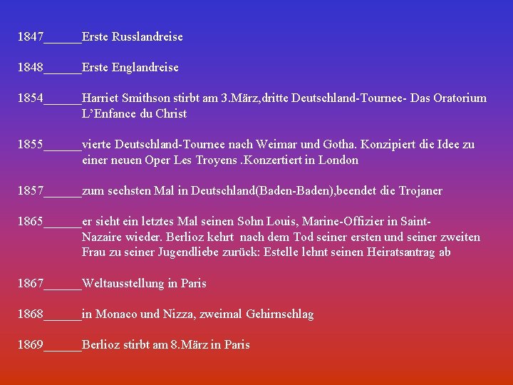 1847______Erste Russlandreise 1848______Erste Englandreise 1854______Harriet Smithson stirbt am 3. März, dritte Deutschland-Tournee- Das Oratorium