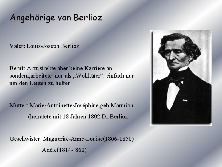 Angehörige von Berlioz Vater: Louis-Joseph Berlioz Beruf: Arzt, strebte aber keine Karriere an sondern,