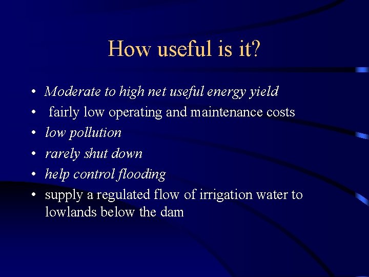 How useful is it? • • • Moderate to high net useful energy yield