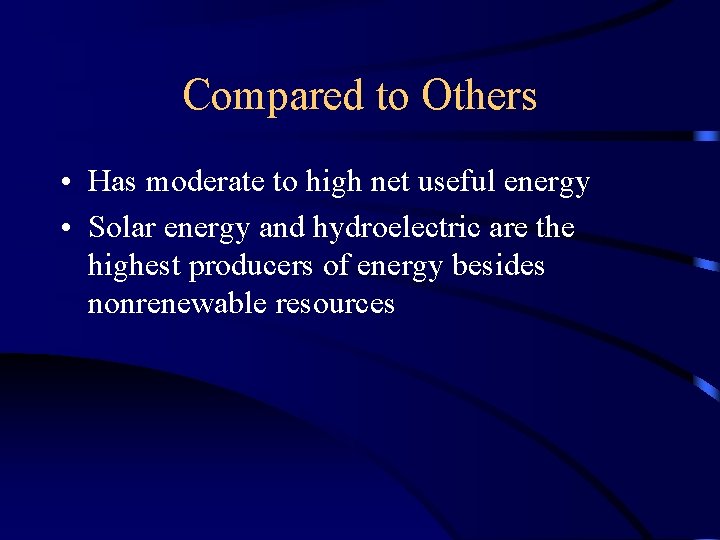 Compared to Others • Has moderate to high net useful energy • Solar energy