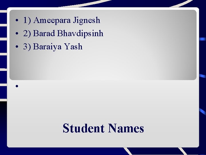  • 1) Ameepara Jignesh • 2) Barad Bhavdipsinh • 3) Baraiya Yash •
