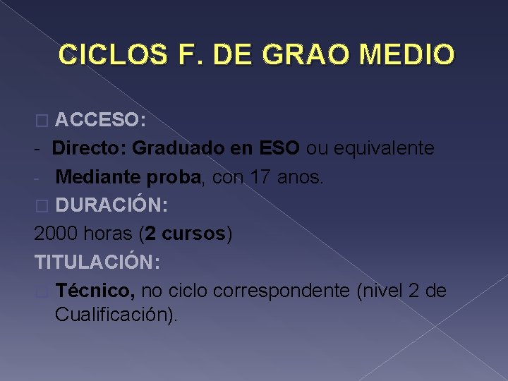 CICLOS F. DE GRAO MEDIO ACCESO: - Directo: Graduado en ESO ou equivalente -