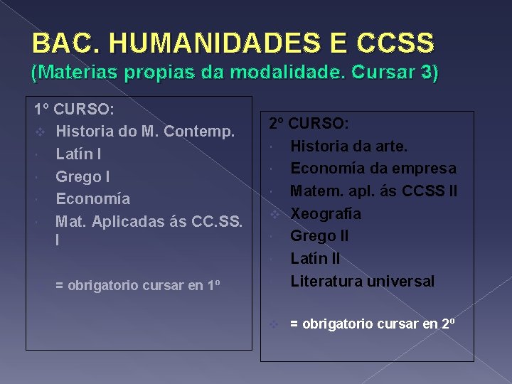 BAC. HUMANIDADES E CCSS (Materias propias da modalidade. Cursar 3) 1º CURSO: v Historia
