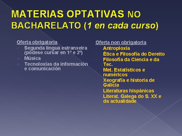 MATERIAS OPTATIVAS NO BACHARELATO (1 en cada curso) Oferta obrigatoria ü Segunda lingua estranxeira