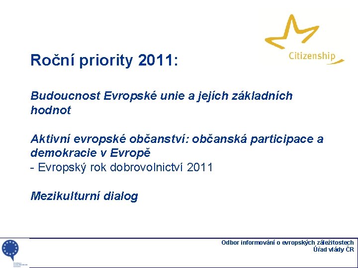 Roční priority 2011: Budoucnost Evropské unie a jejích základních hodnot Aktivní evropské občanství: občanská