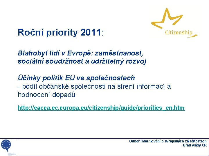 Roční priority 2011: Blahobyt lidí v Evropě: zaměstnanost, sociální soudržnost a udržitelný rozvoj Účinky