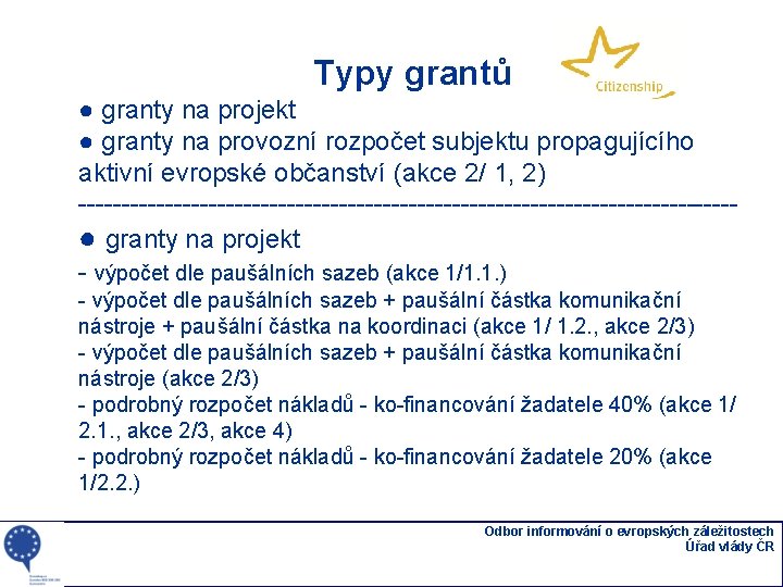 Typy grantů ● granty na projekt ● granty na provozní rozpočet subjektu propagujícího aktivní