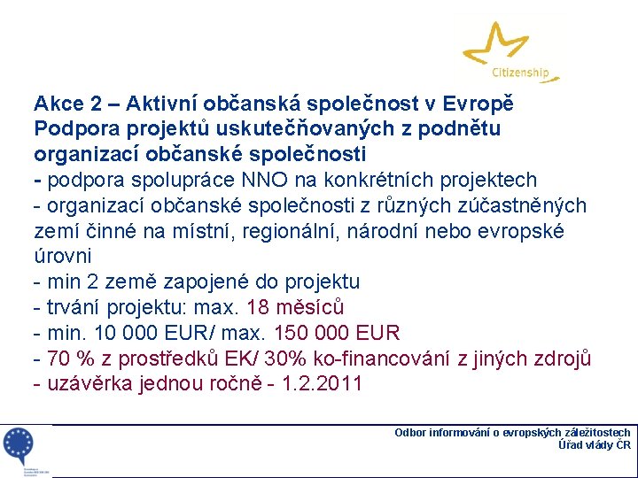 Akce 2 – Aktivní občanská společnost v Evropě Podpora projektů uskutečňovaných z podnětu organizací