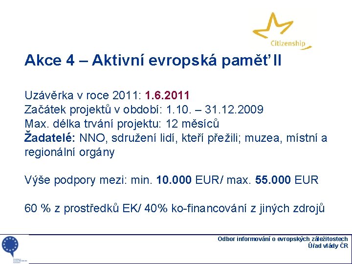 Akce 4 – Aktivní evropská paměť II Uzávěrka v roce 2011: 1. 6. 2011