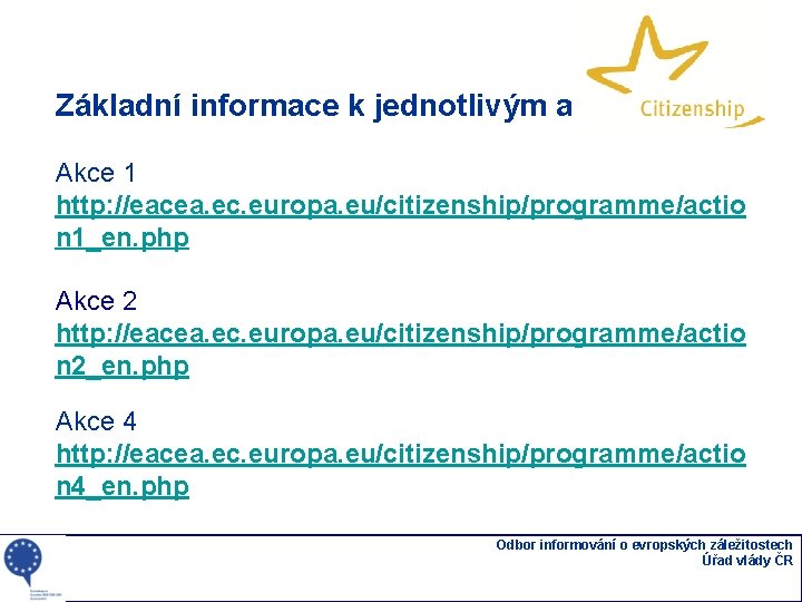 Základní informace k jednotlivým akcím Akce 1 http: //eacea. ec. europa. eu/citizenship/programme/actio n 1_en.