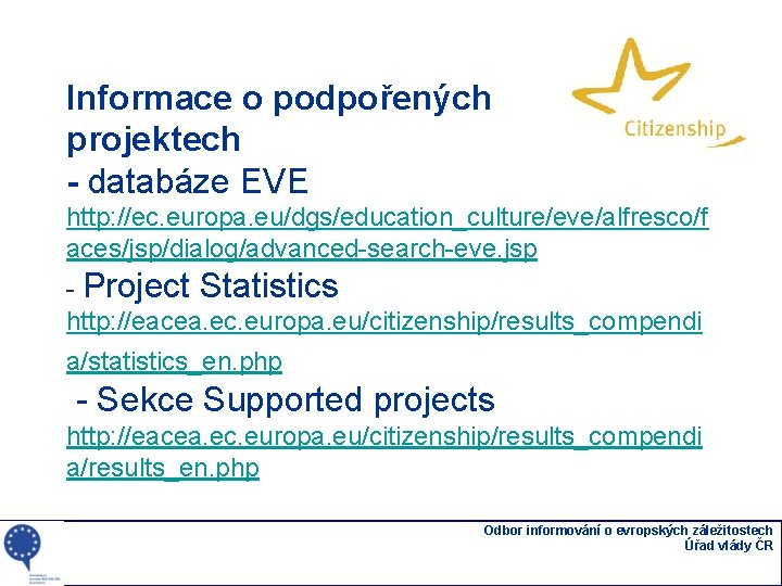 Informace o podpořených projektech - databáze EVE http: //ec. europa. eu/dgs/education_culture/eve/alfresco/f aces/jsp/dialog/advanced-search-eve. jsp -