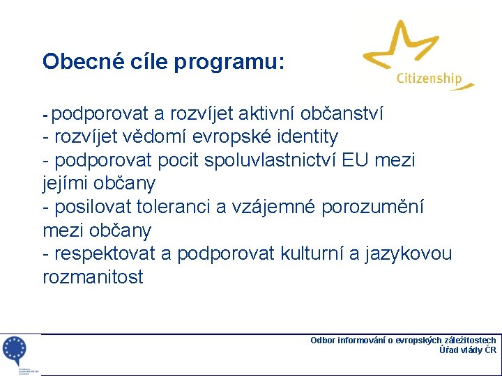 Obecné cíle programu: - podporovat a rozvíjet aktivní občanství - rozvíjet vědomí evropské identity