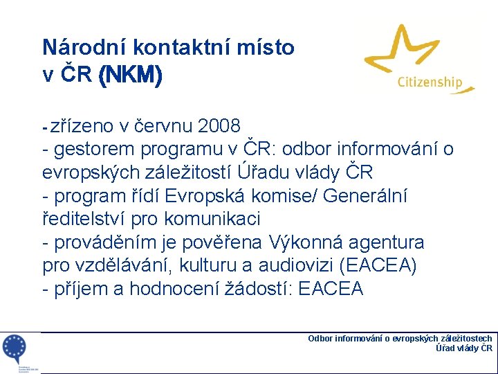 Národní kontaktní místo v ČR (NKM) - zřízeno v červnu 2008 - gestorem programu