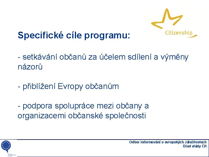 Specifické cíle programu: - setkávání občanů za účelem sdílení a výměny názorů - přiblížení