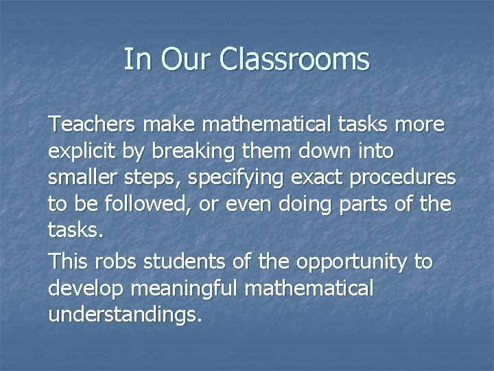 In Our Classrooms Teachers make mathematical tasks more explicit by breaking them down into