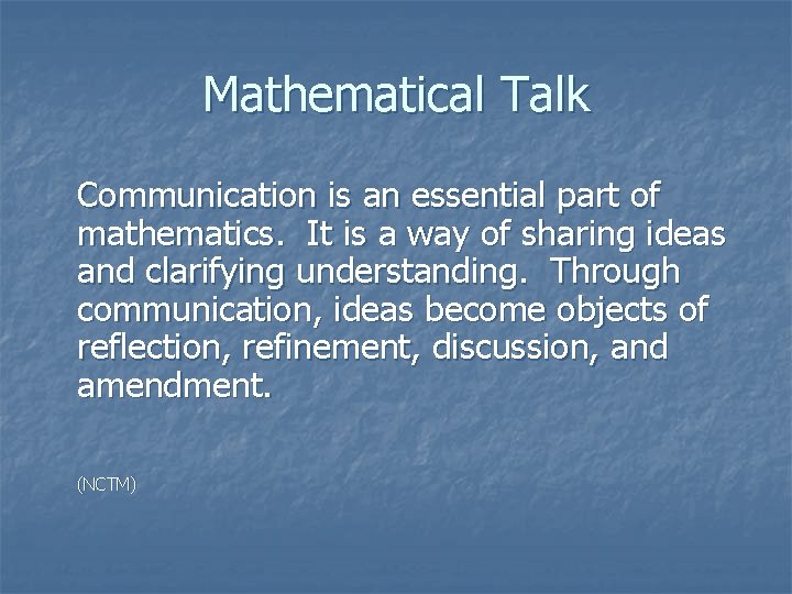 Mathematical Talk Communication is an essential part of mathematics. It is a way of