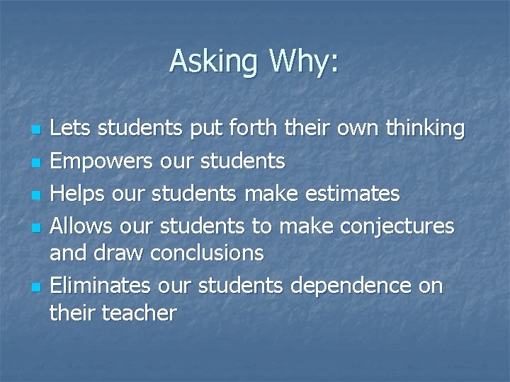 Asking Why: n n n Lets students put forth their own thinking Empowers our
